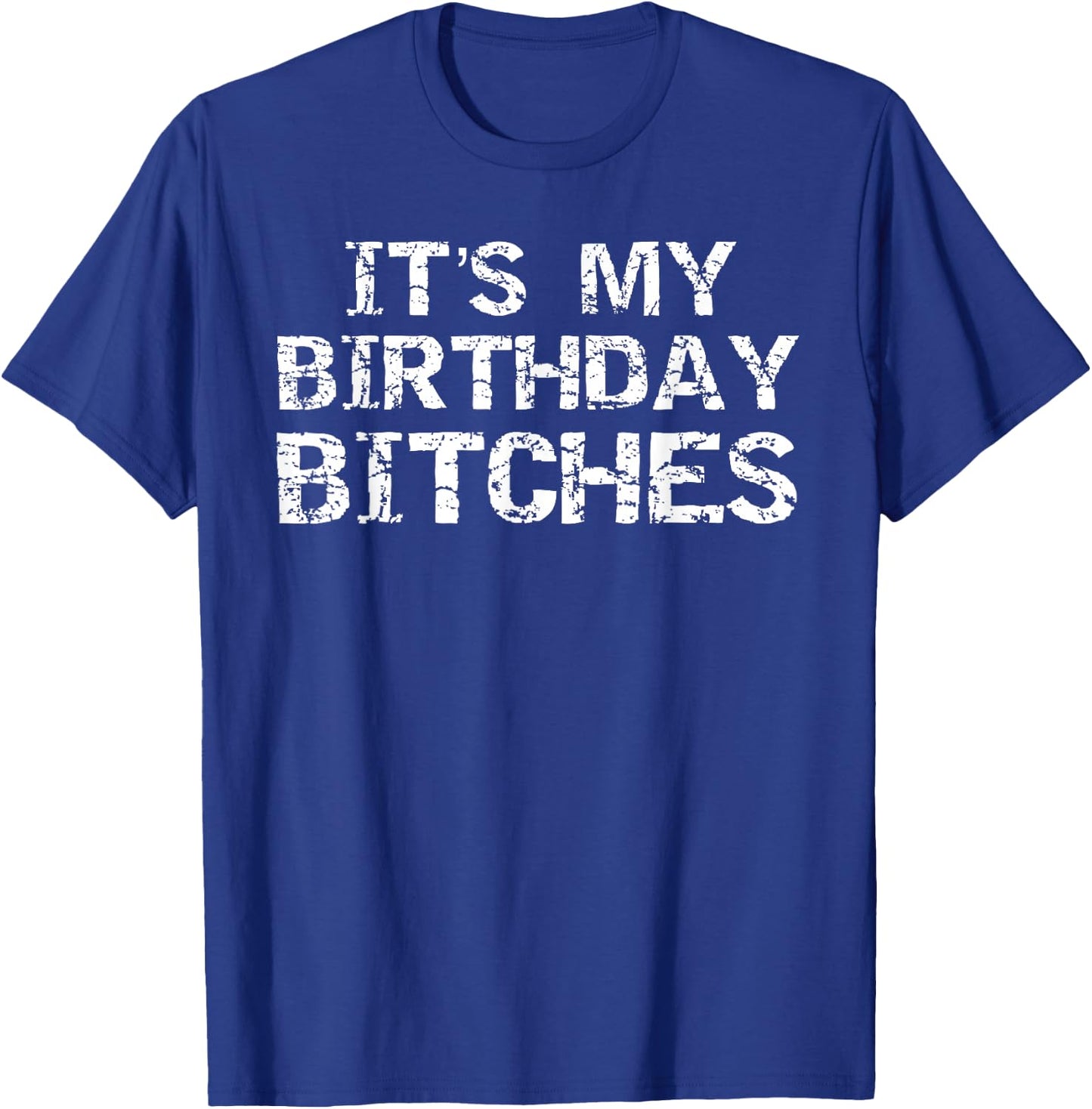 Birthday Quote Idea Gift It's My Birthday Bitches T-Shirt - T-Shirt | Royal