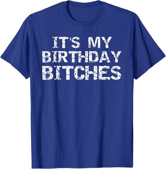 Birthday Quote Idea Gift It's My Birthday Bitches T-Shirt - T-Shirt | Royal