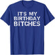 Birthday Quote Idea Gift It's My Birthday Bitches T-Shirt - T-Shirt | Royal