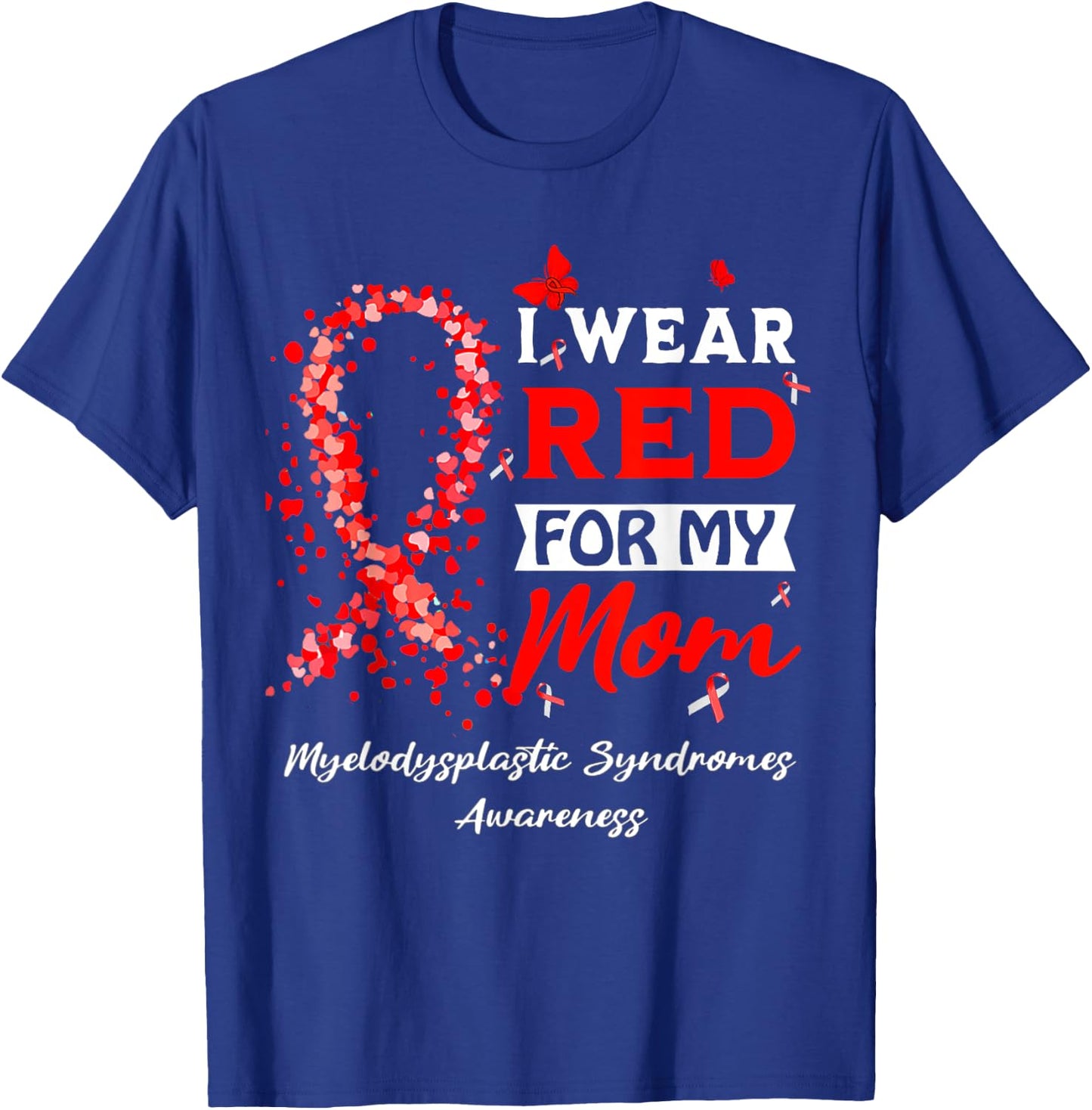 I Wear Red For My Mom Myelodysplastic Syndrome MDS Awareness T-Shirt - T-Shirt | Royal