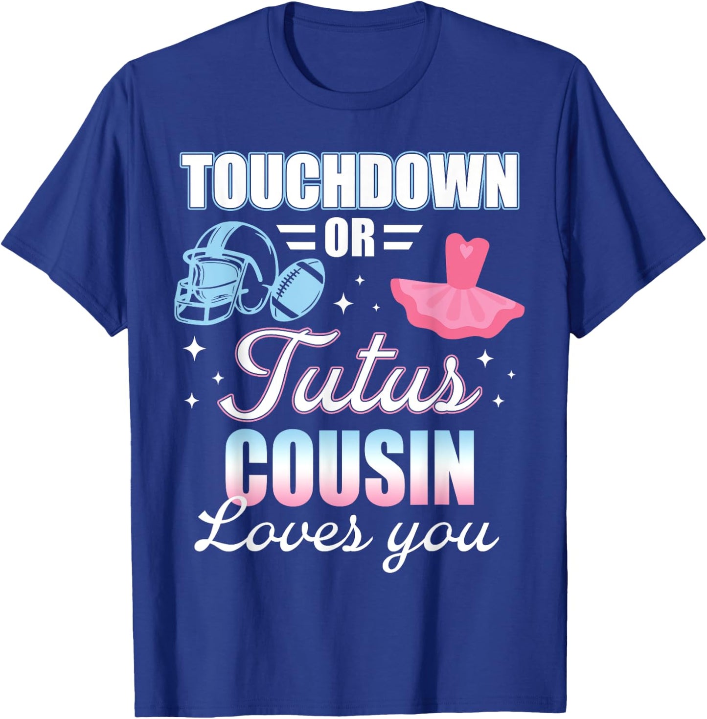Gender Reveal COUSIN Lover You Touchdowns Or Tutus T-Shirt - T-Shirt | Royal