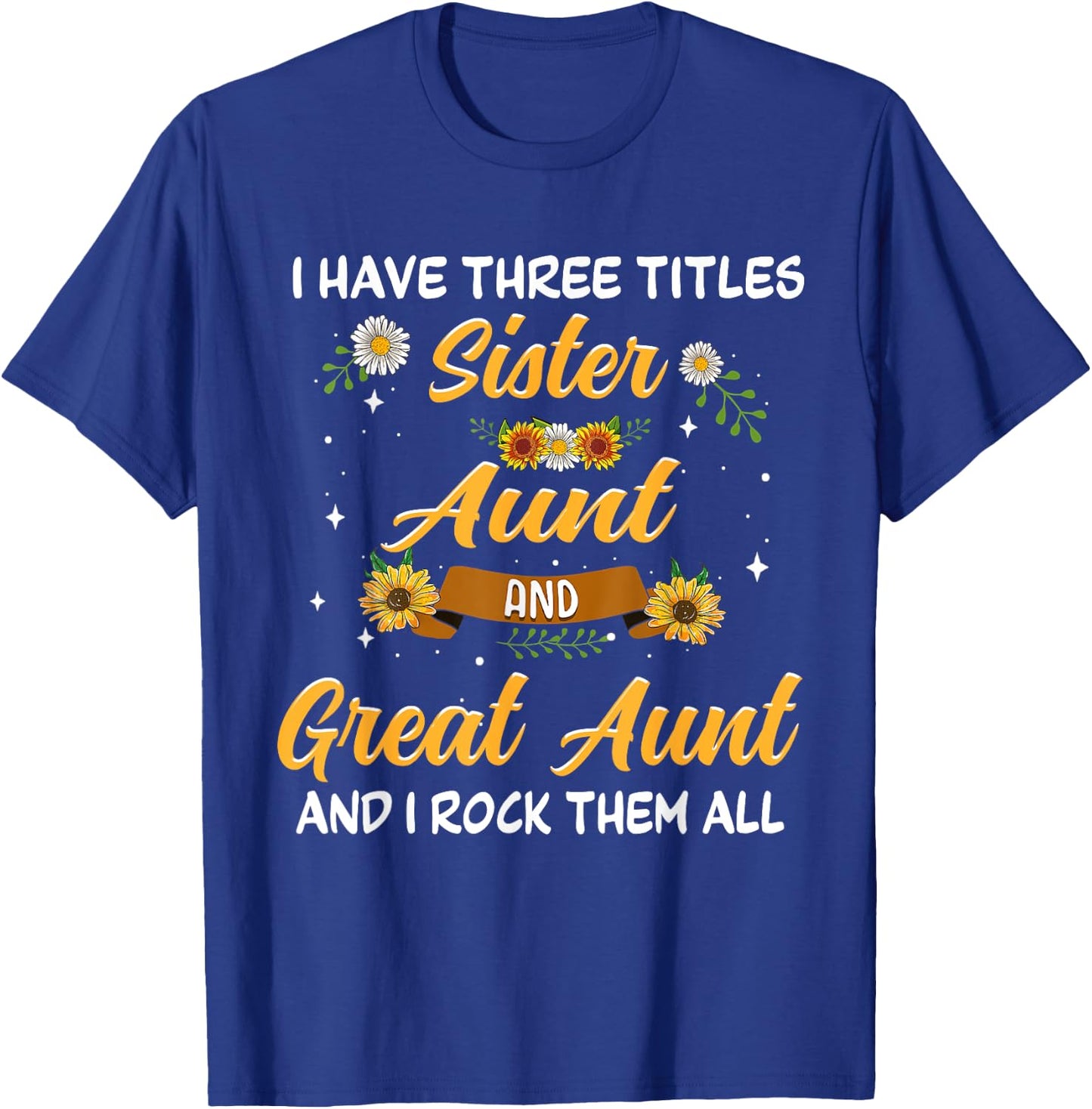 Mother's Day Presents I have 3 titles Sister Aunt Great Aunt T-Shirt - T-Shirt | Royal