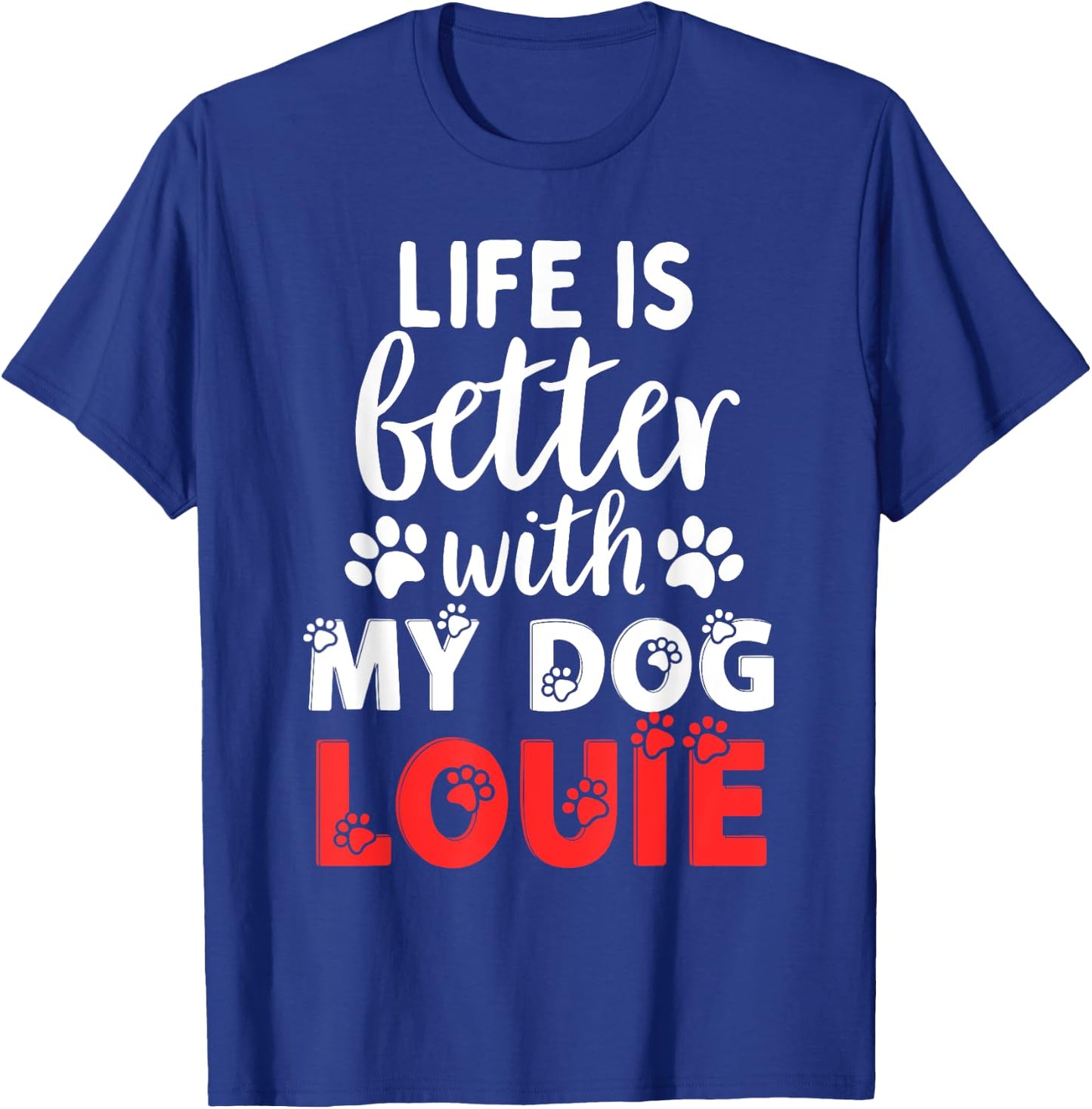 Dog Name Louie Life Is Better With My Dog Named Louie T-Shirt - T-Shirt | Royal