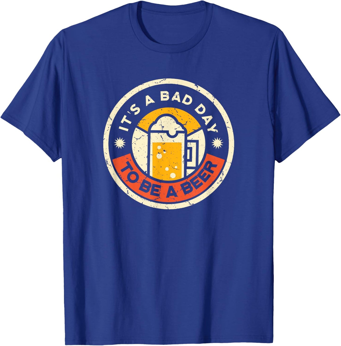 Beer Drinking Funny It's A Bad Day To Be A Beer T-Shirt - T-Shirt | Royal