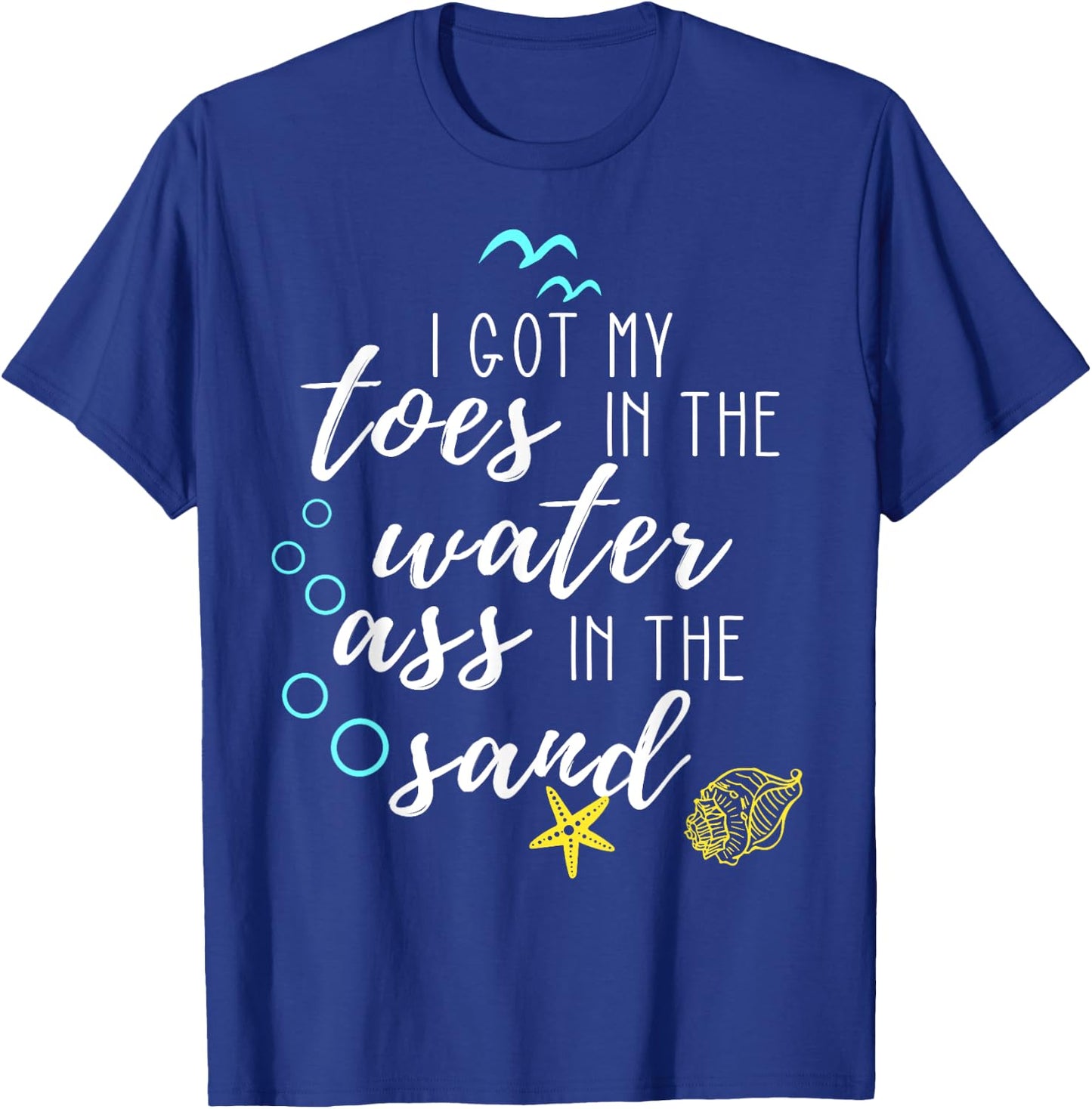 I Got My Toes In The Water Ass In The Sand Good Vibes Beach T-Shirt - T-Shirt | Royal