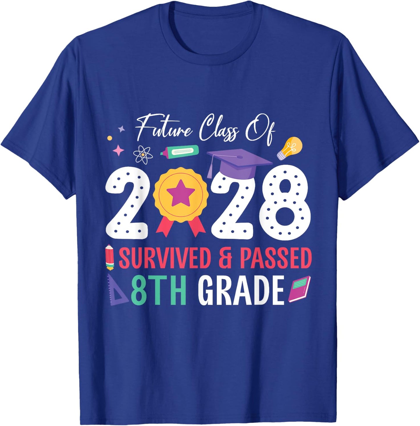 Future Class Of 2028 Student I Survived And Passed 8th Grade T-Shirt - T-Shirt | Royal