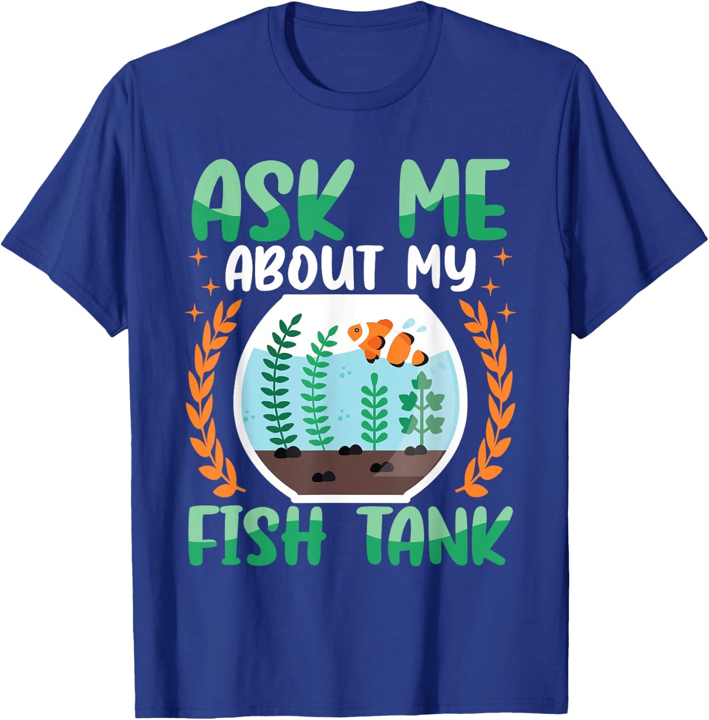 Ask Me About My Fish Tank Aquarium Owner Fish Keeping T-Shirt - T-Shirt | Royal