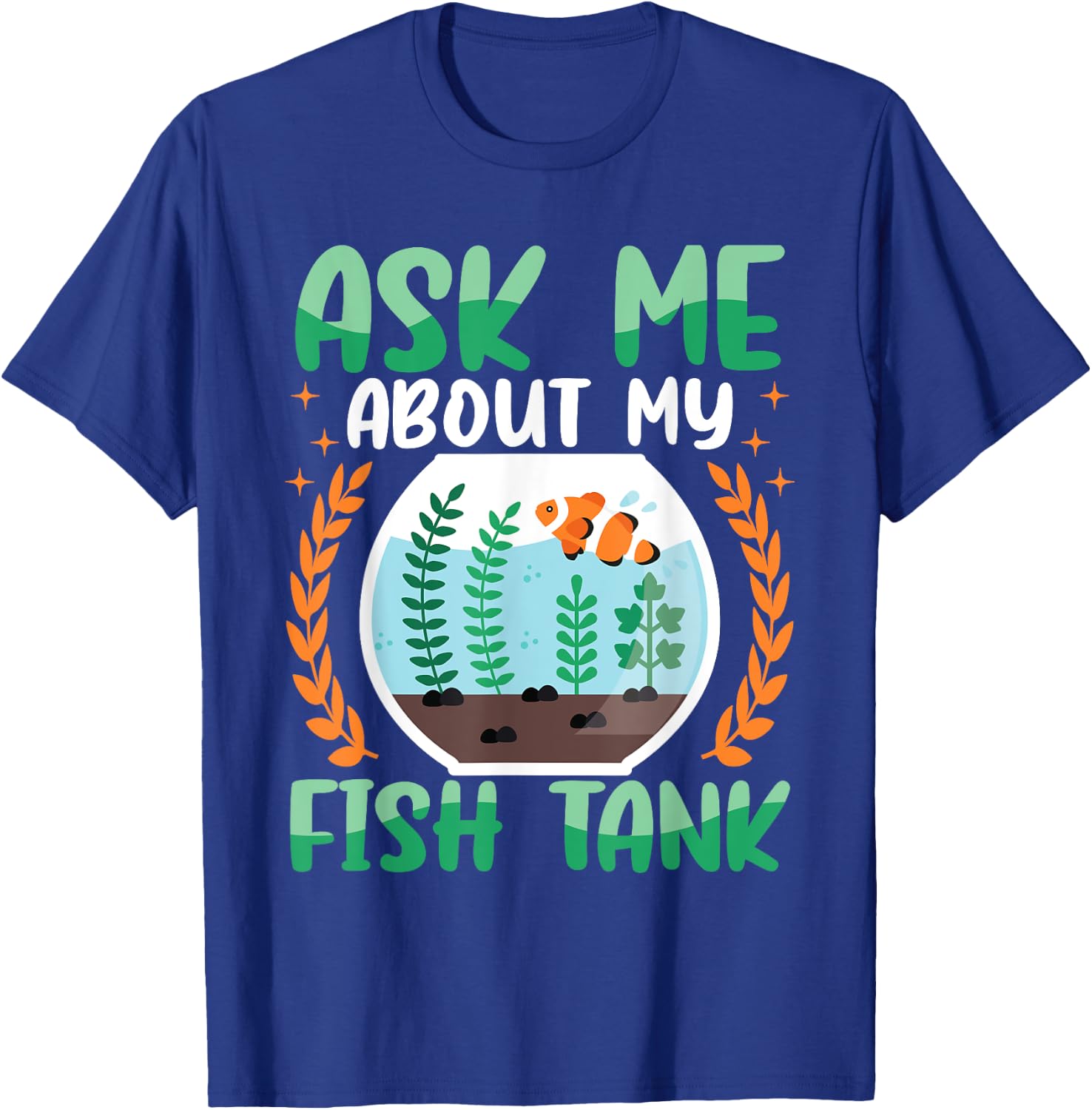 Ask Me About My Fish Tank Aquarium Owner Fish Keeping T-Shirt - T-Shirt | Royal