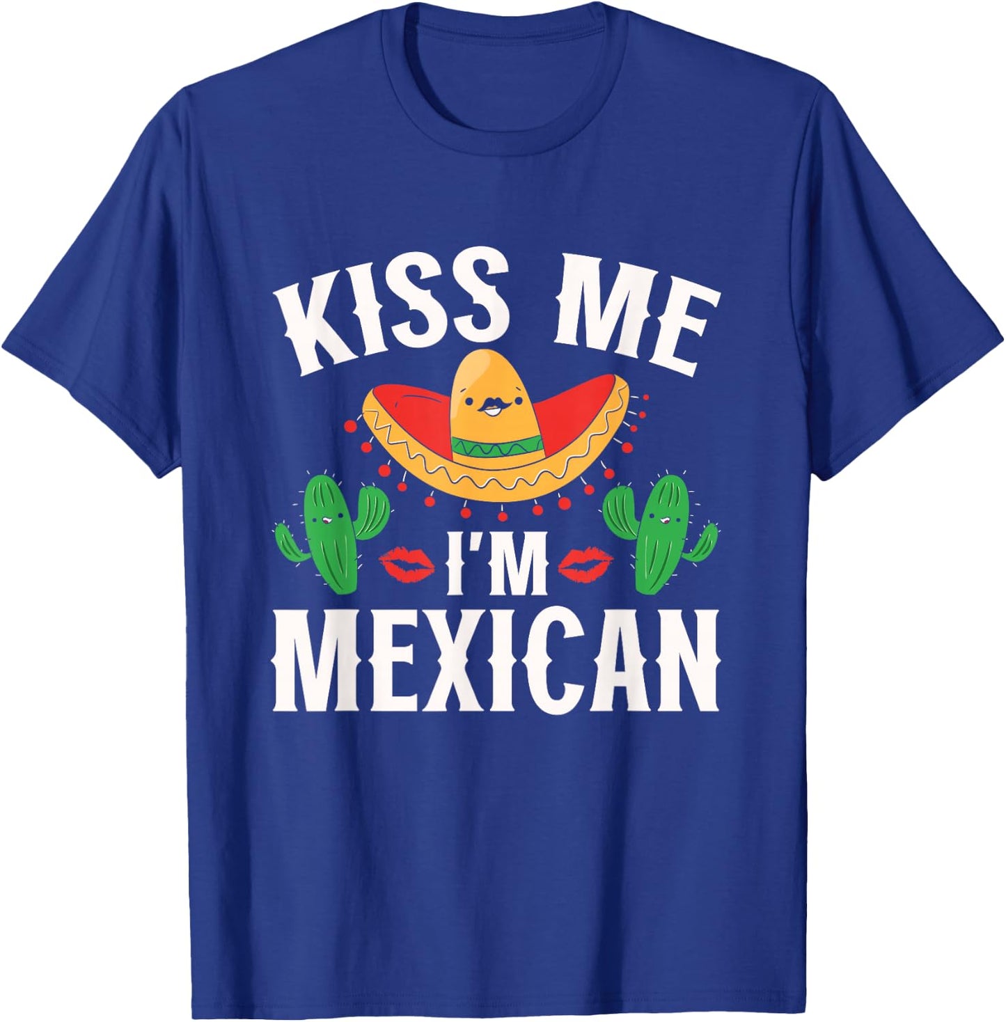 Kiss Me I'm Mexican Country Lover Proud Mexico T-Shirt - T-Shirt | Royal