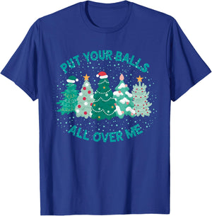 Put Your Balls All Over Me Funny Christmas Tree Cute Xmas T-Shirt - T-Shirt | Royal