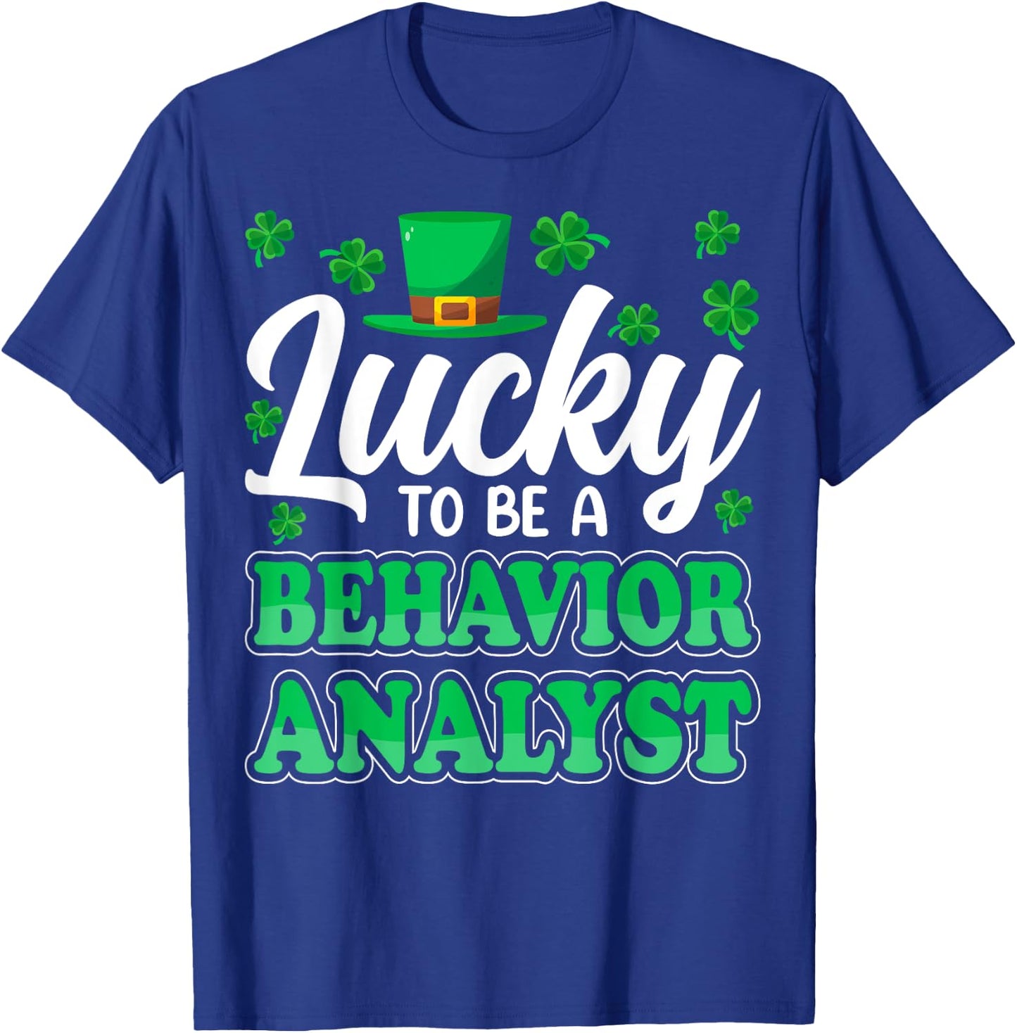 St Patricks Day Lucky to Be a Behavior Analyst Therapist ABA T-Shirt - T-Shirt | Royal