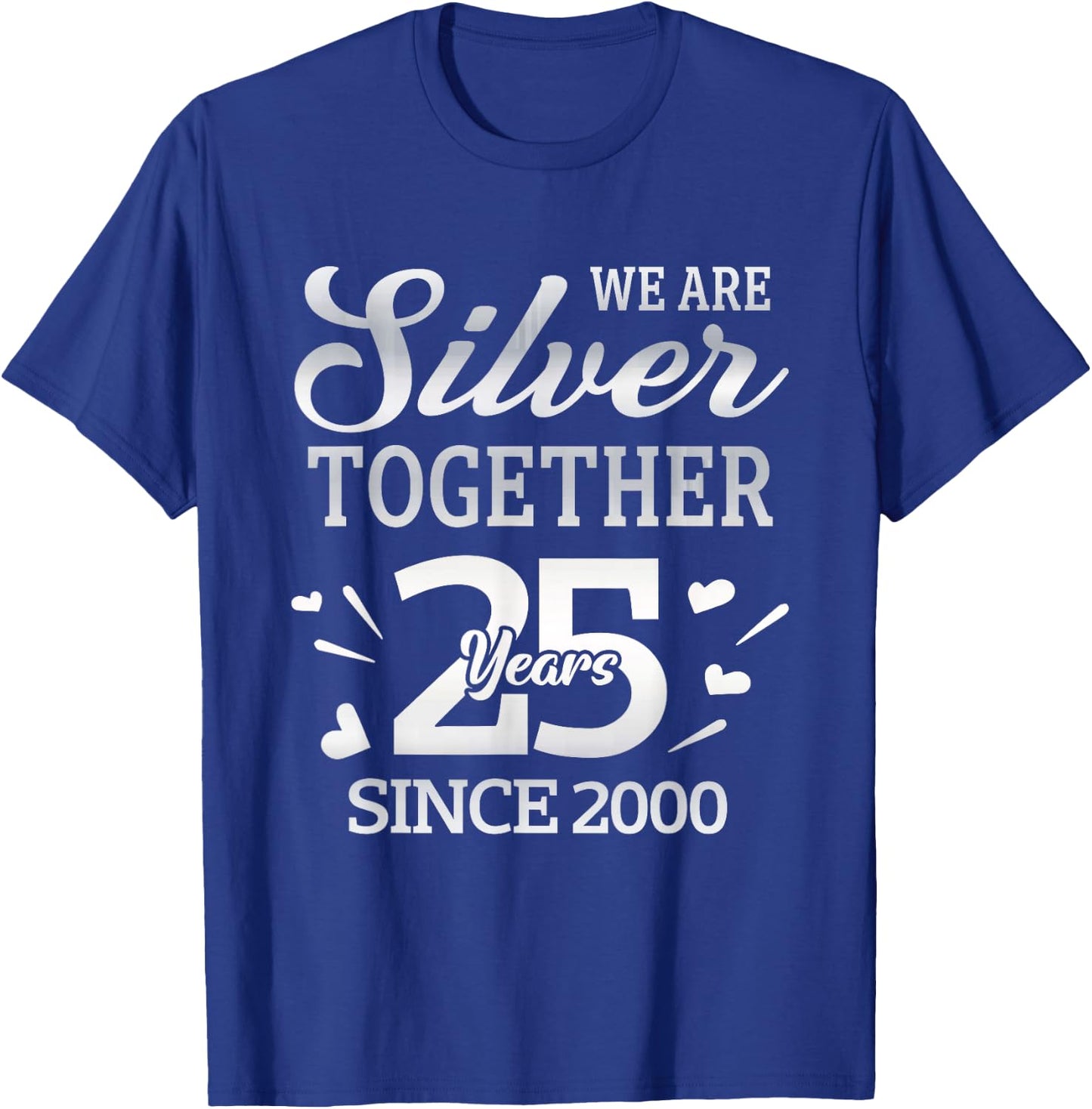 We Are Silver Together 25 Year Since 2000 25th Wedding T-Shirt - T-Shirt | Royal