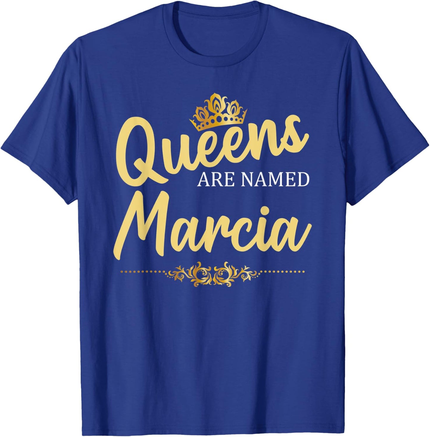 Queens Are Named MARCIA Personalized Funny Birthday Gift T-Shirt - T-Shirt | Royal