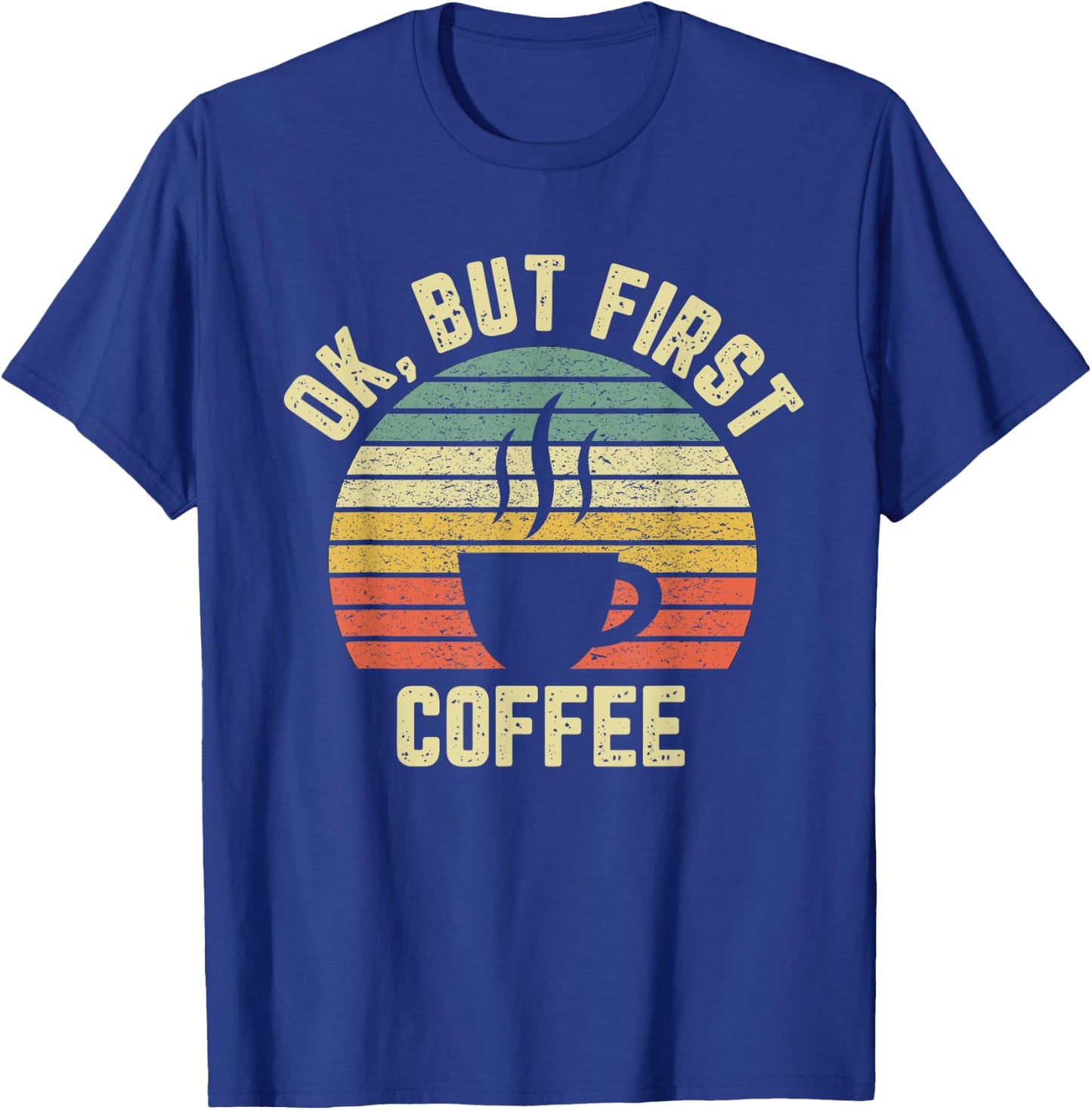 Ok But First Coffee Shirt Funny Coffee Lover T-Shirt - T-Shirt | Royal