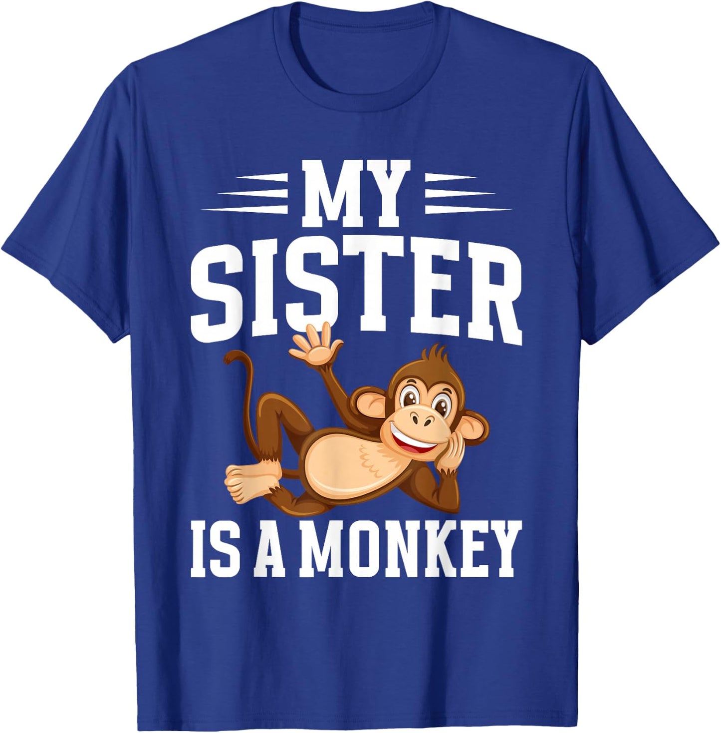 My Sister is a Monkey T-Shirt - T-Shirt | Royal