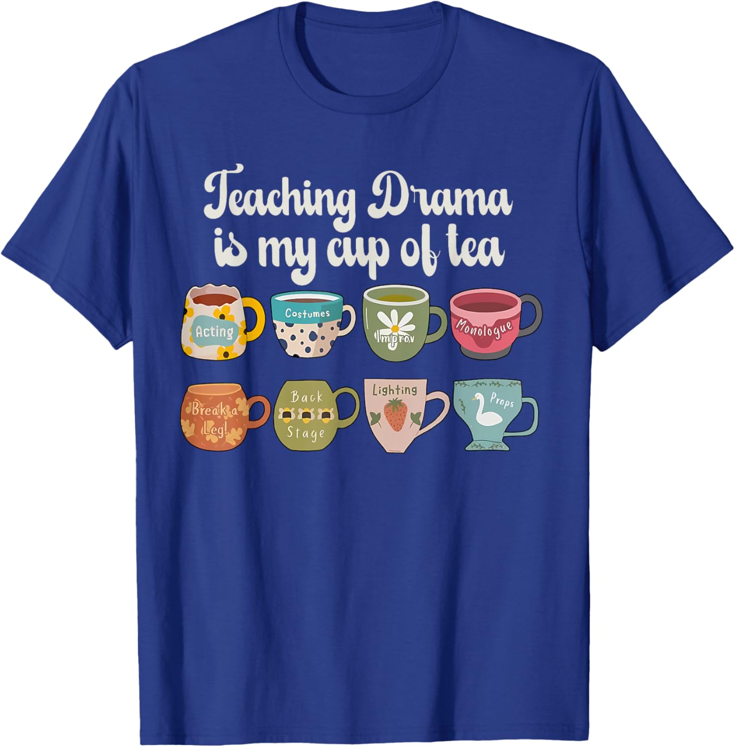 Teaching Drama Is My Cup Of Tea Theatre Teacher Theater T-Shirt - T-Shirt | Royal