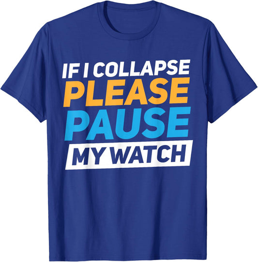 If I Collapse Please Pause My Watch T-Shirt - T-Shirt | Royal