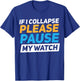 If I Collapse Please Pause My Watch T-Shirt - T-Shirt | Royal