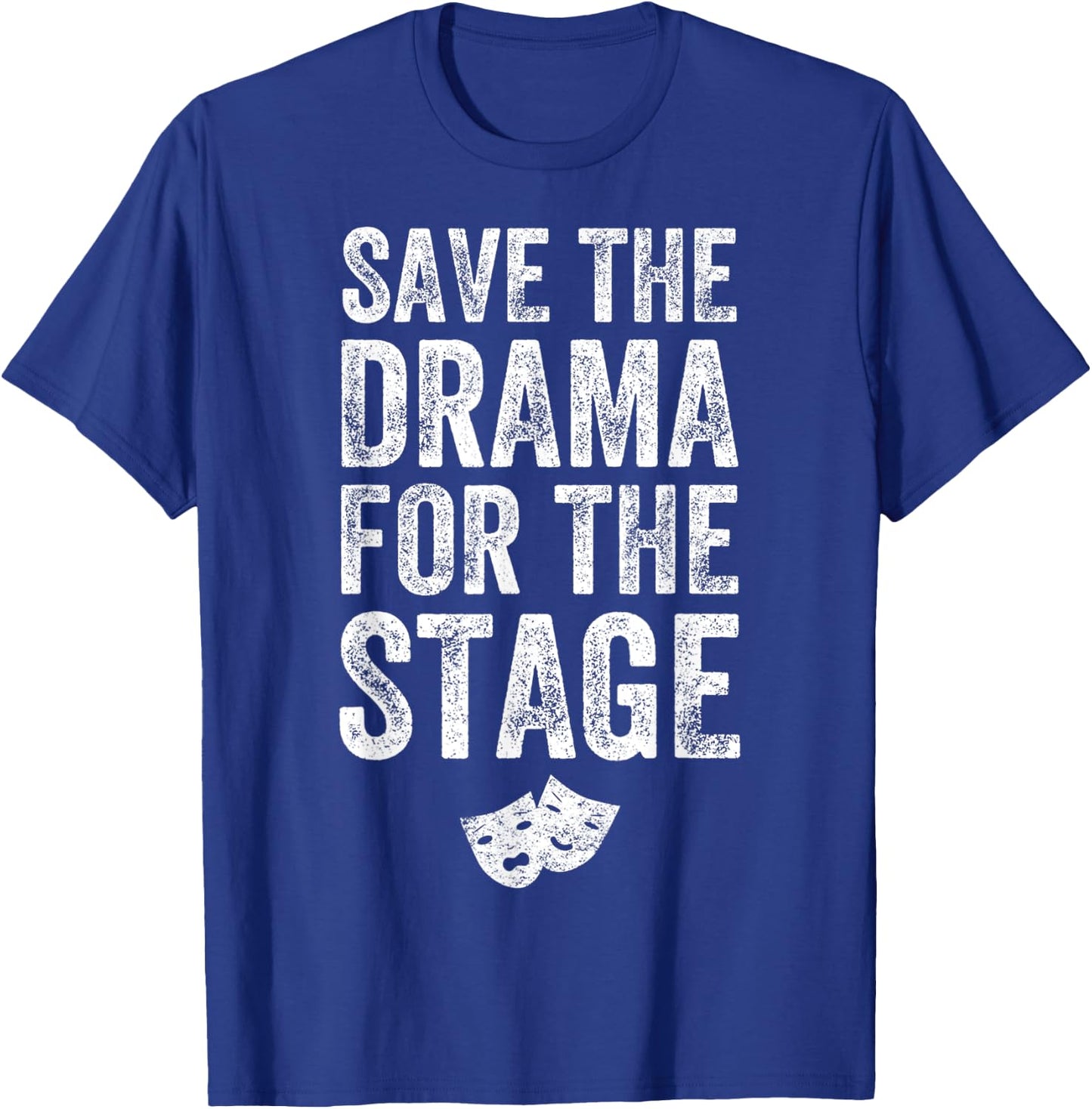 Save The Drama For The Stage Funny Theatre Lover Acting T-Shirt - T-Shirt | Royal