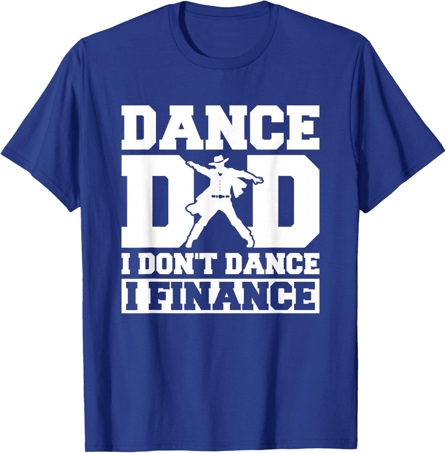 Dance Dad I Don't Dance I Finance T-Shirt - T-Shirt | Royal