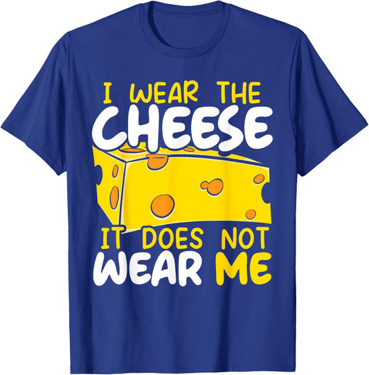 I Wear The Cheese It Does Not Wear Me Cheesy Food Foodie T-Shirt - T-Shirt | Royal