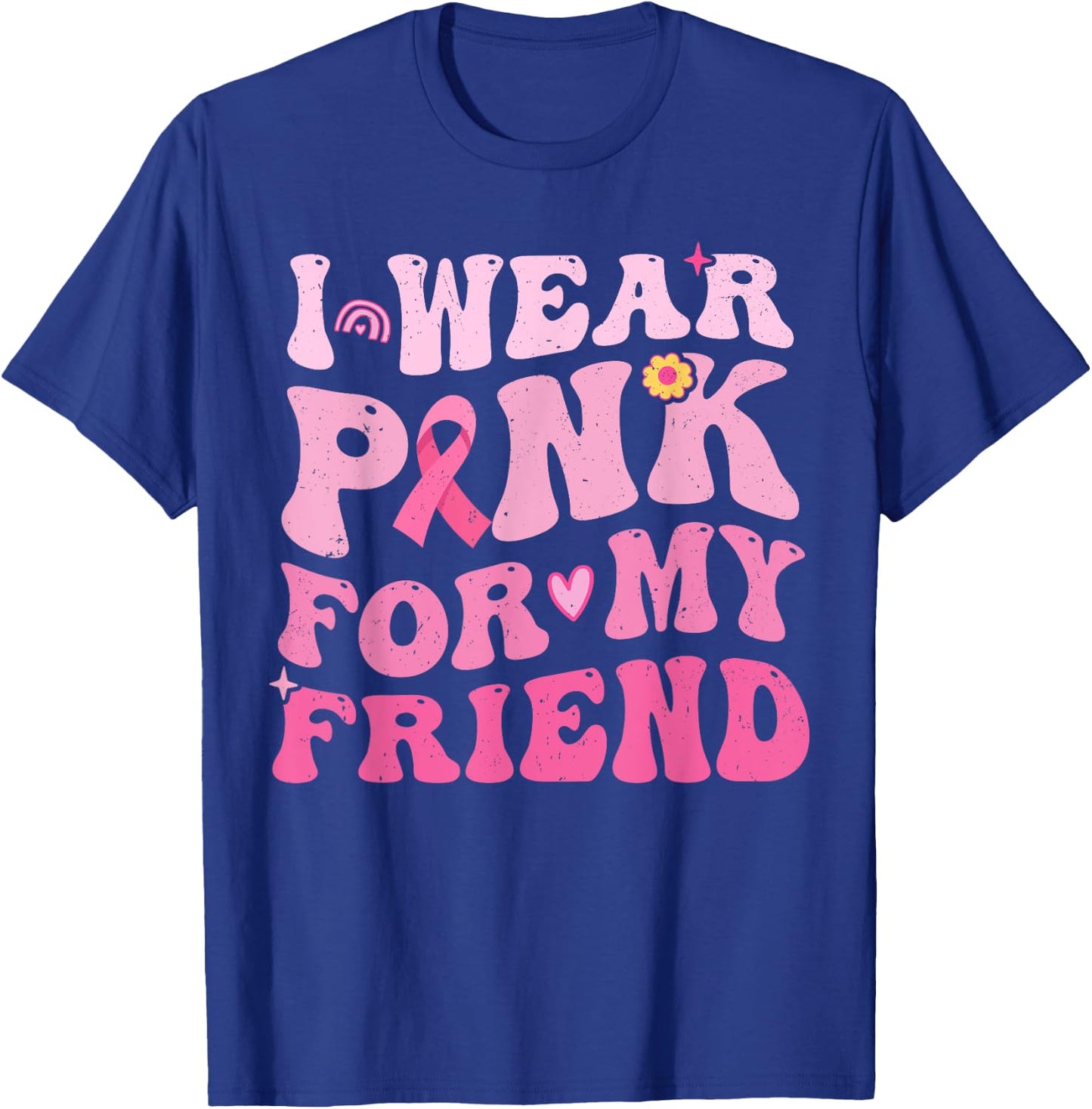 I Wear Pink For My Friend Breast Cancer Awareness T-Shirt - T-Shirt | Royal