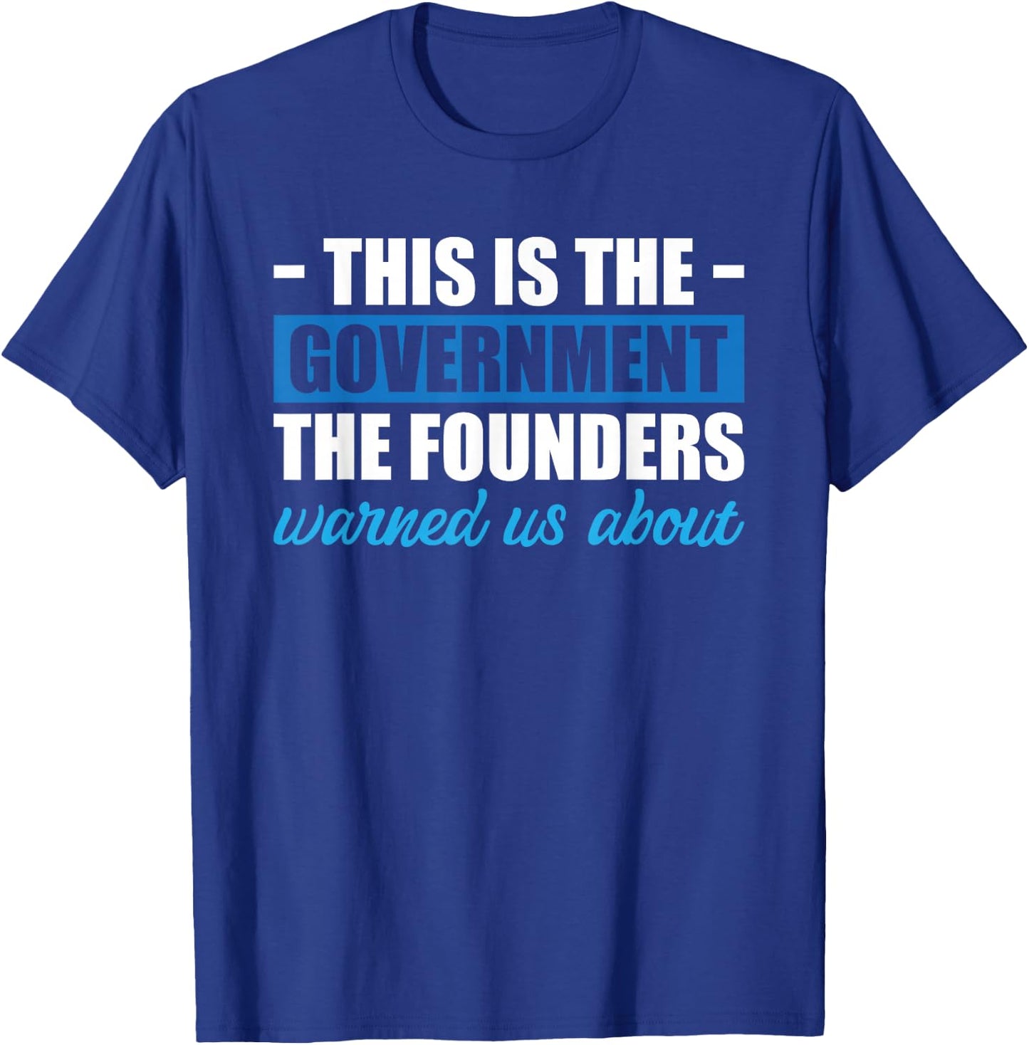 This Is The Government The Founders Warned Us About T-Shirt - T-Shirt | Royal