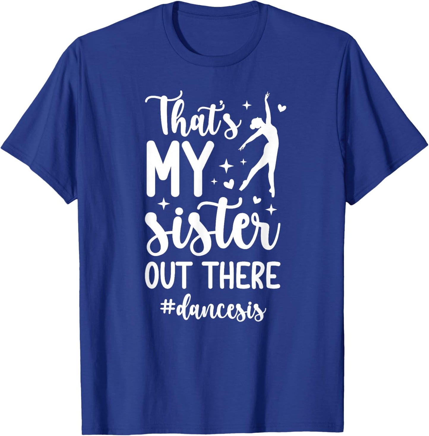 That's My Sister Dance Sis Dance Sister Of A Dancer Sister T-Shirt - T-Shirt | Royal
