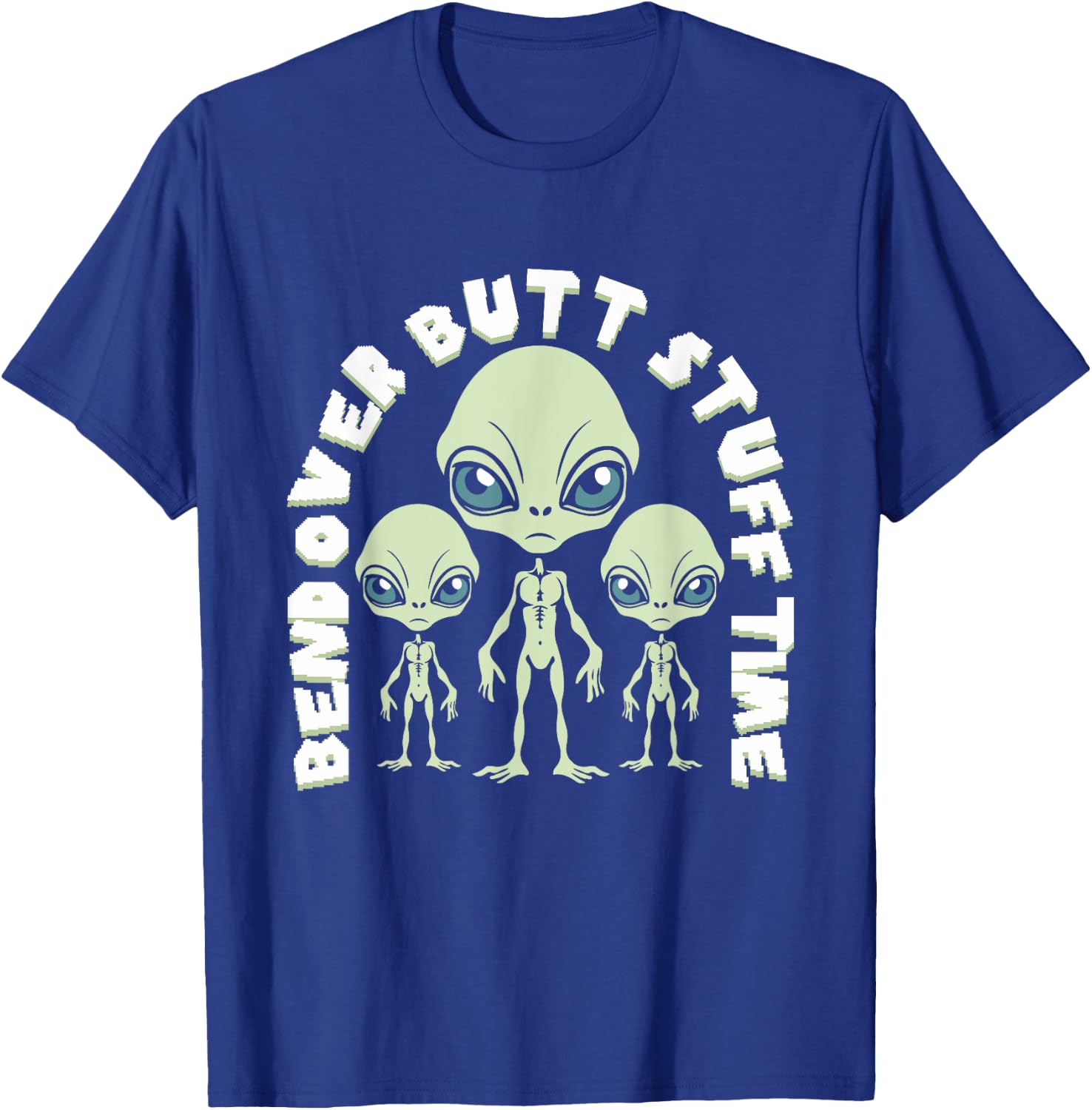 Bend Over Butt Stuff Time Funny Saying Aliens Joke T-Shirt - T-Shirt | Royal
