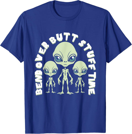 Bend Over Butt Stuff Time Funny Saying Aliens Joke T-Shirt - T-Shirt | Royal