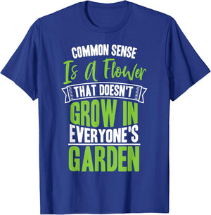 Common Sense A Flower That Doesn't Grow In Everyone's Garden T-Shirt - T-Shirt | Royal