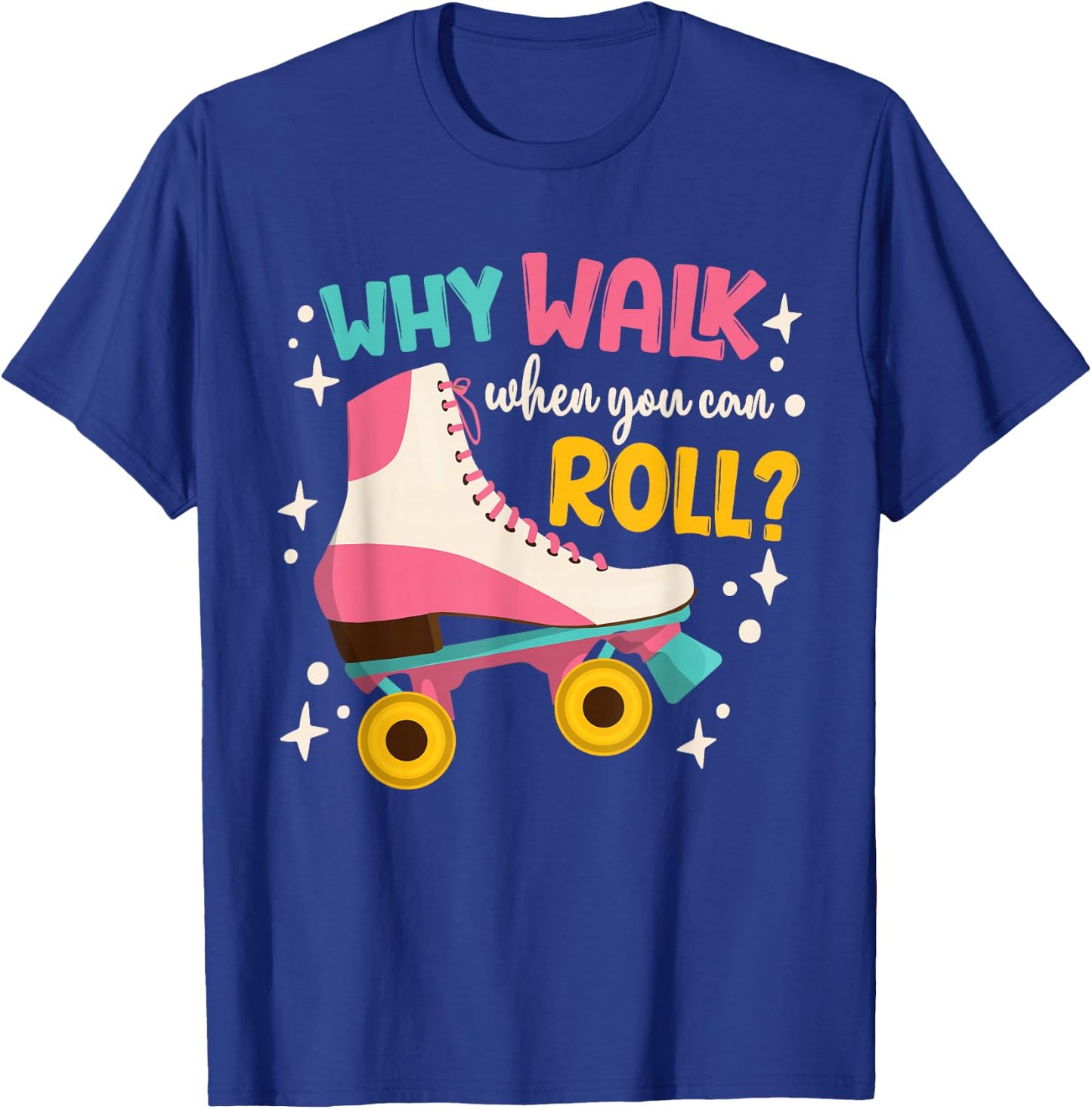 Roller Skating Roller Skate Why Walk When You Can Roll T-Shirt - T-Shirt | Royal