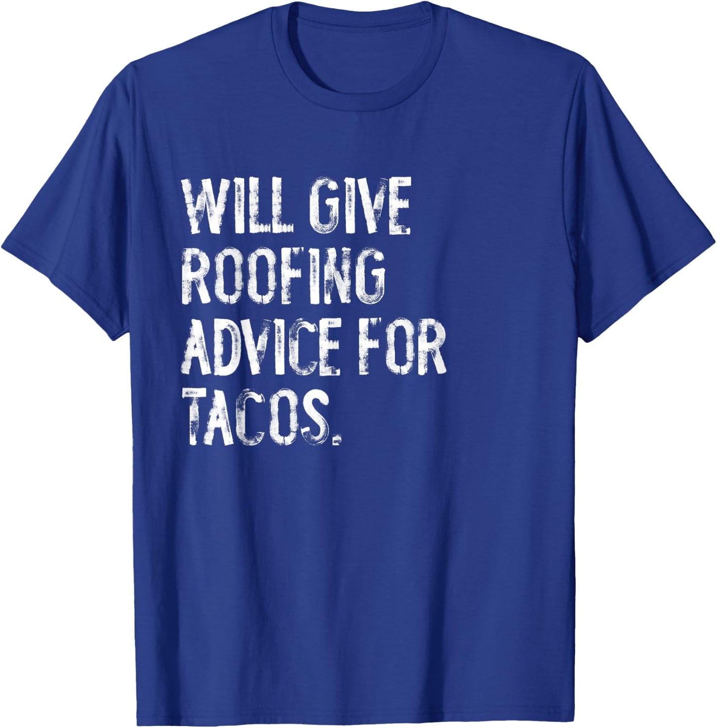 Will Give Roofing Advice For Tacos Funny Roofer T-Shirt - T-Shirt | Royal