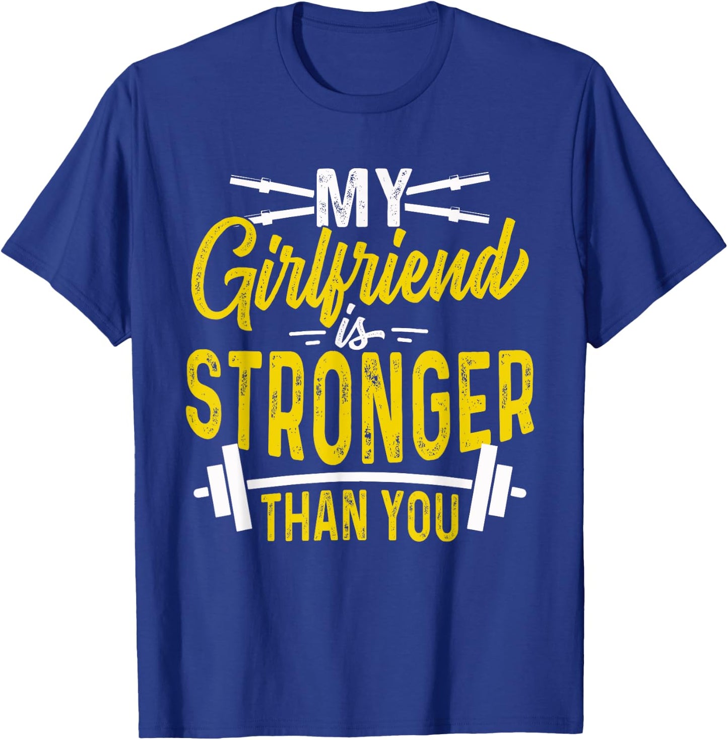 My Girlfriend Is Stronger Than You Weight Lifting Funny Gift T-Shirt - T-Shirt | Royal