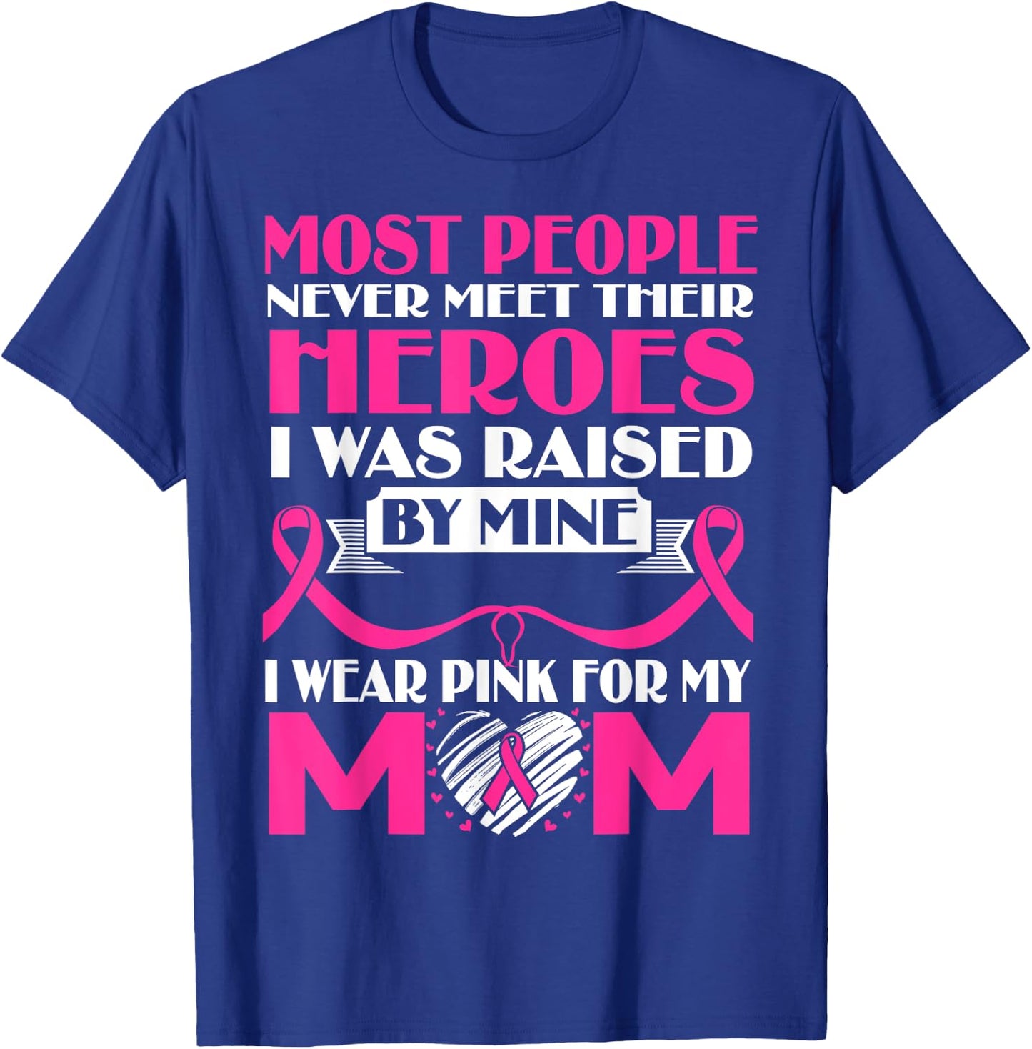 My Heroes I Wear Pink For My Mom Breast Cancer Awareness T-Shirt - T-Shirt | Royal