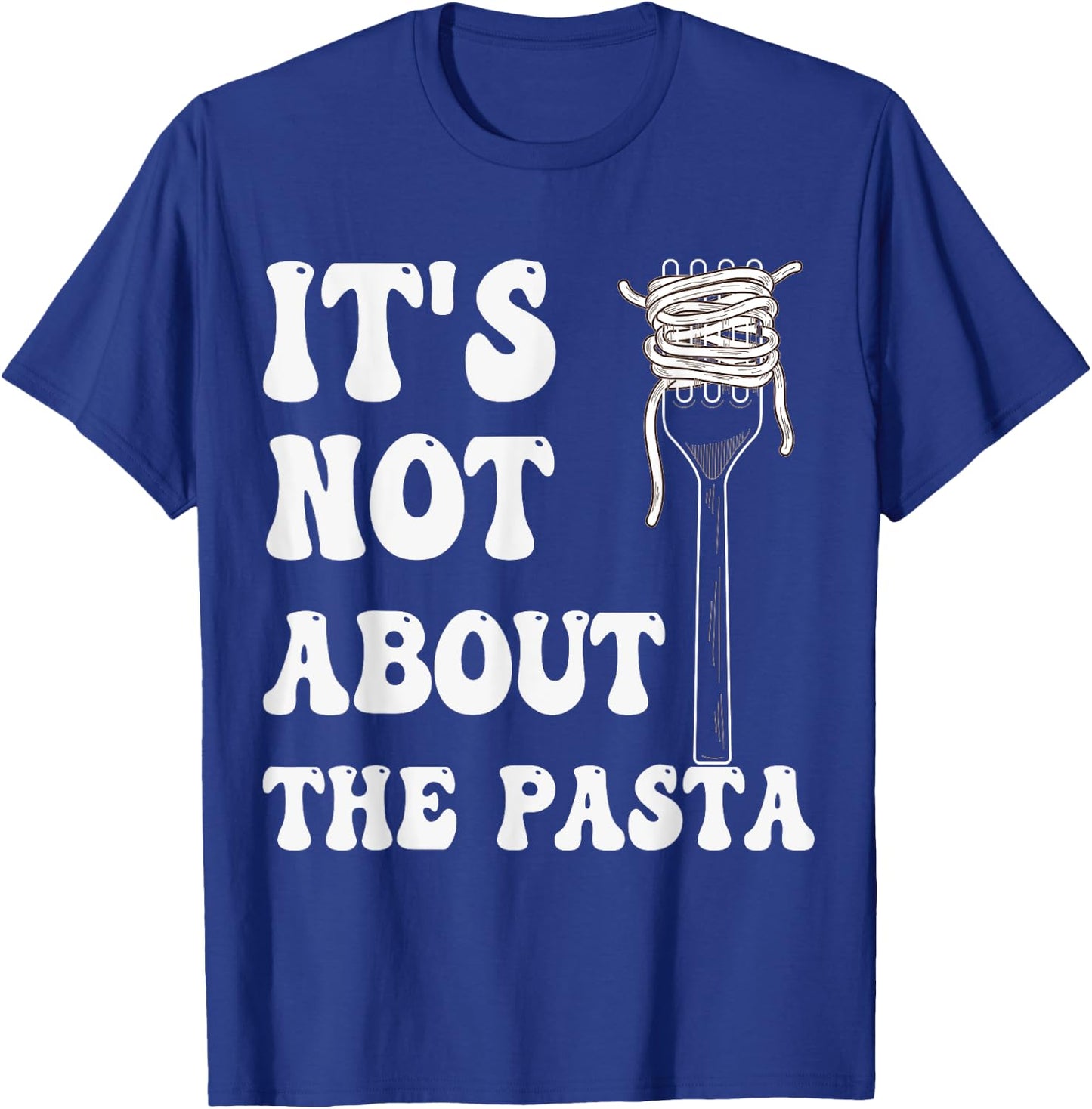 It's not about the Pasta T-Shirt - T-Shirt | Royal