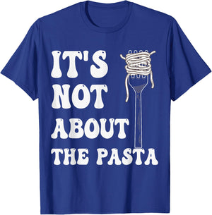 It's not about the Pasta T-Shirt - T-Shirt | Royal