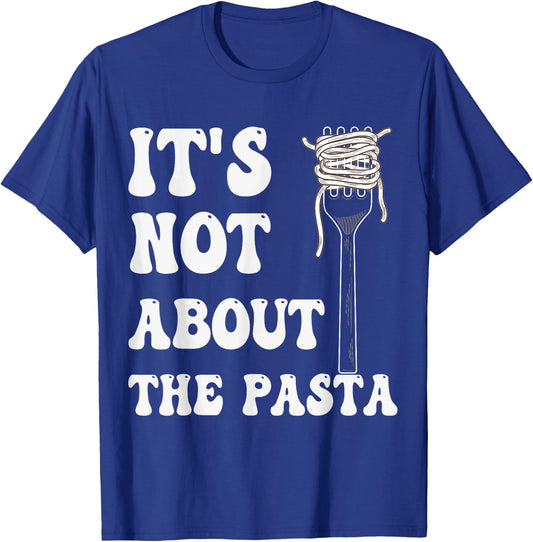 It's not about the Pasta T-Shirt - T-Shirt | Royal