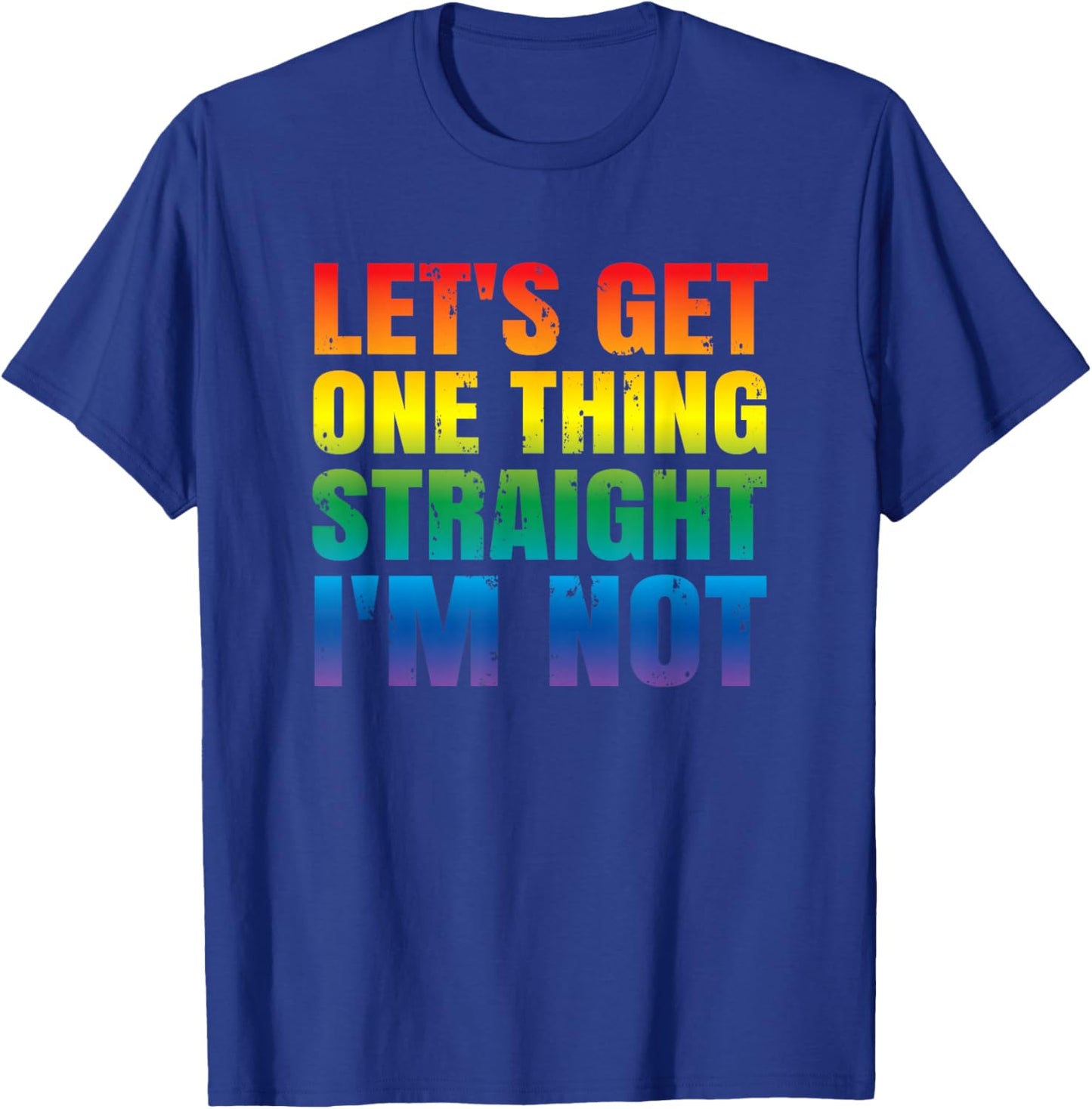 Let's Get One thing Straight I'm Not LGBTQ Gay PRIDE Funny T-Shirt - T-Shirt | Royal