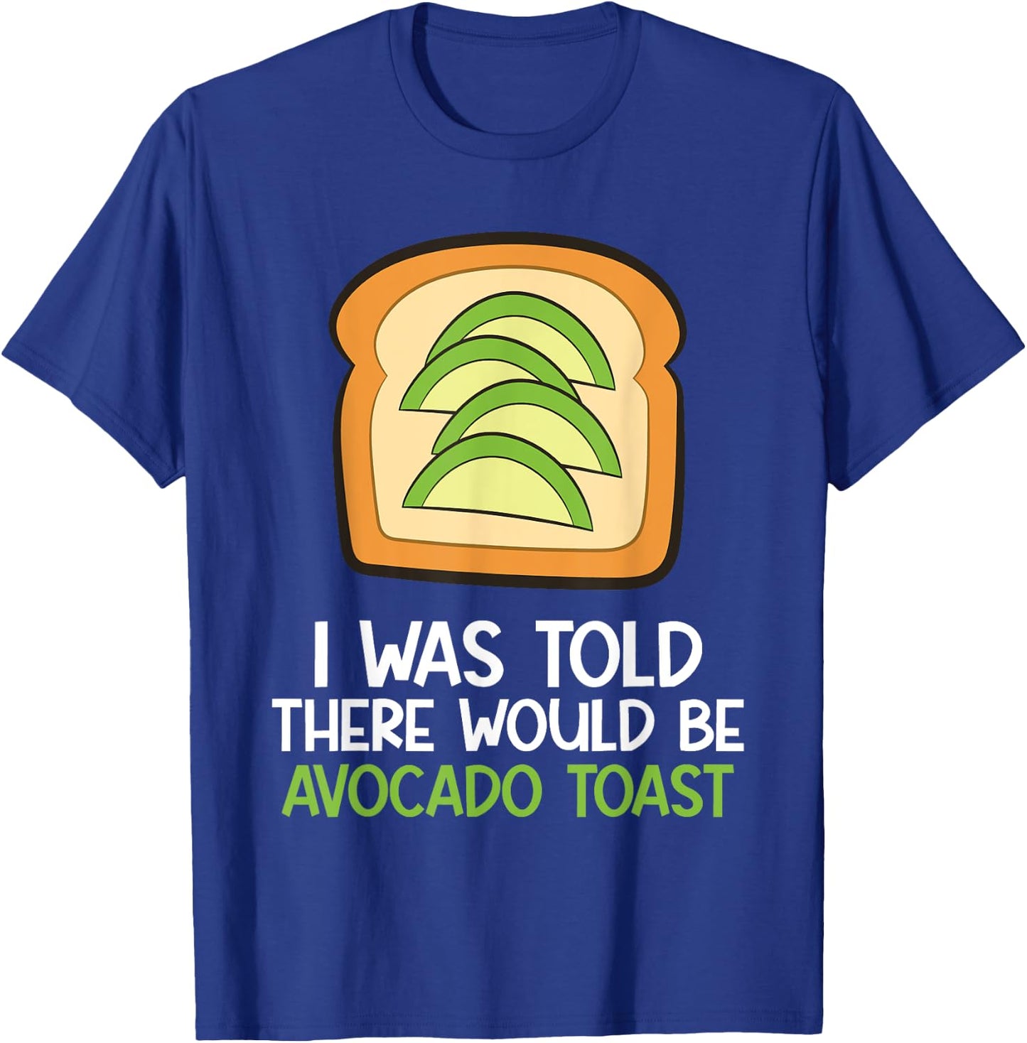 I Was Told There Would Be Avocado Toast T-Shirt - T-Shirt | Royal