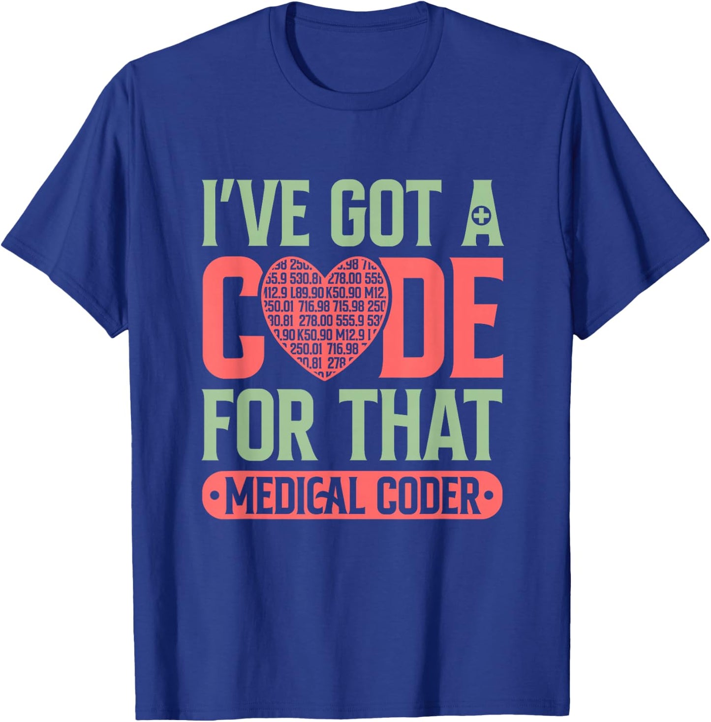 Medical Coder Got A Code Clinical Biller Coding Specialist T-Shirt - T-Shirt | Royal