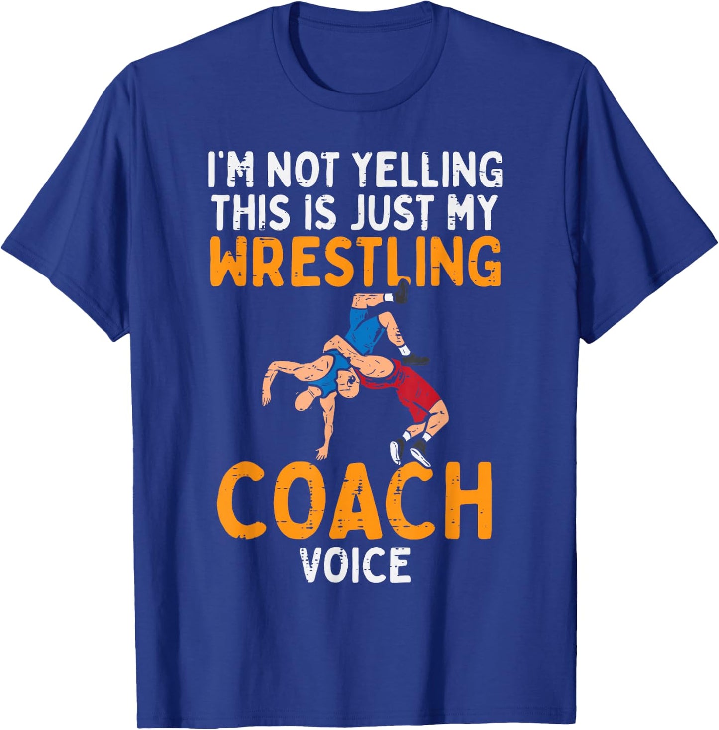 Not Yelling This My Wrestling Coach Voice Funny Wrestler Men T-Shirt - T-Shirt | Royal
