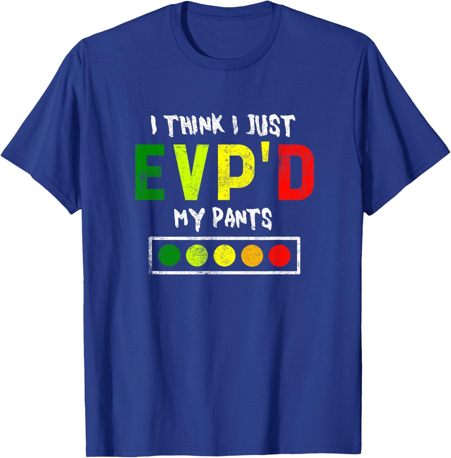 I Think I Just Evpd My Pants for a Ghost Hunter T-Shirt - T-Shirt | Royal