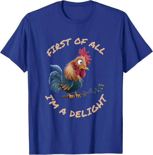 First Of All I'm A Delight Sarcastic Funny Rooster T-Shirt - T-Shirt | Royal