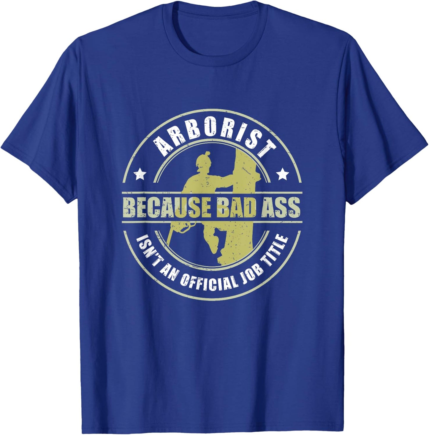Arborist Badass Funny Tree Surgeon Forest Worker T-Shirt - T-Shirt | Royal