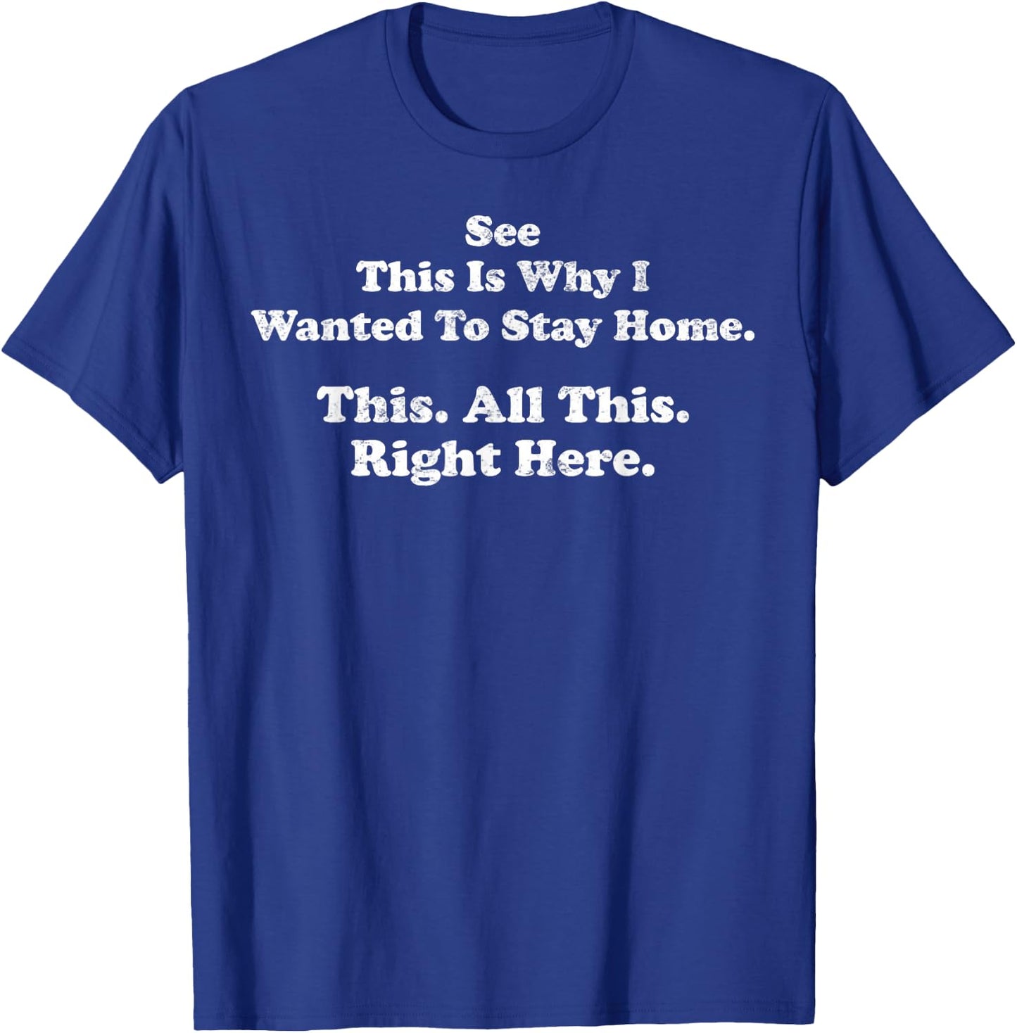 See This is Why I Wanted to Stay Home This All This Right T-Shirt - T-Shirt | Royal
