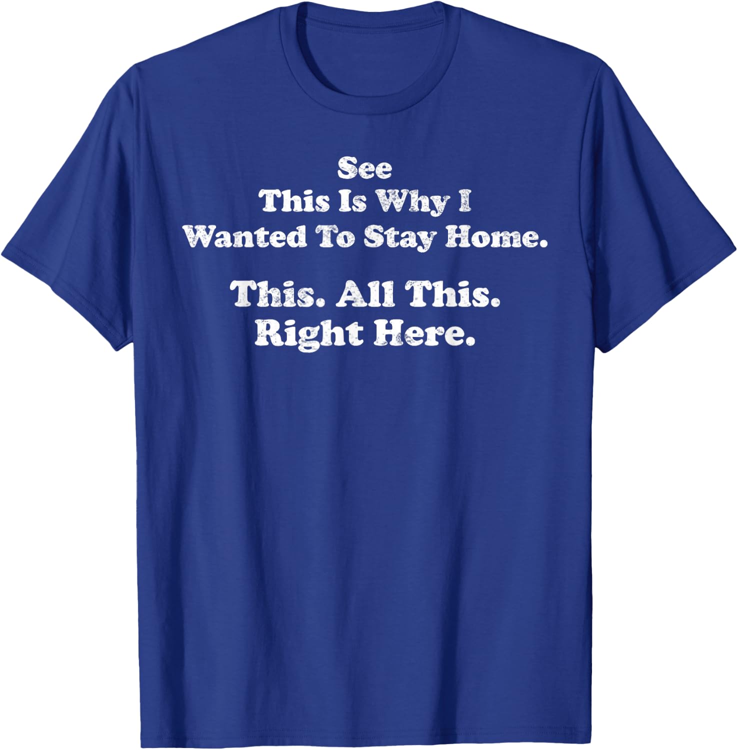 See This is Why I Wanted to Stay Home This All This Right T-Shirt - T-Shirt | Royal