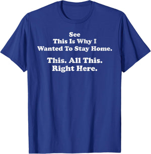 See This is Why I Wanted to Stay Home This All This Right T-Shirt - T-Shirt | Royal
