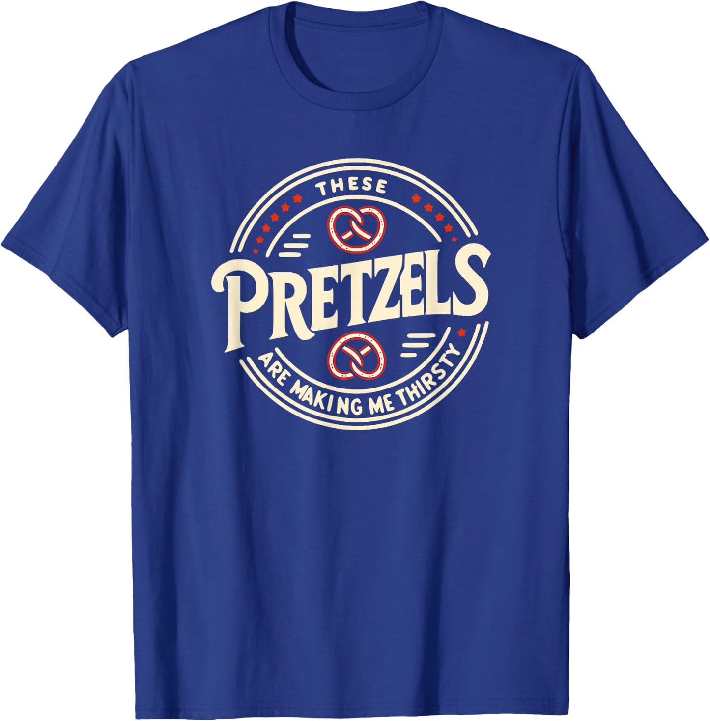 Trinity Love Clothing These Pretzels Are Making Me Thirsty T-Shirt - T-Shirt | Royal