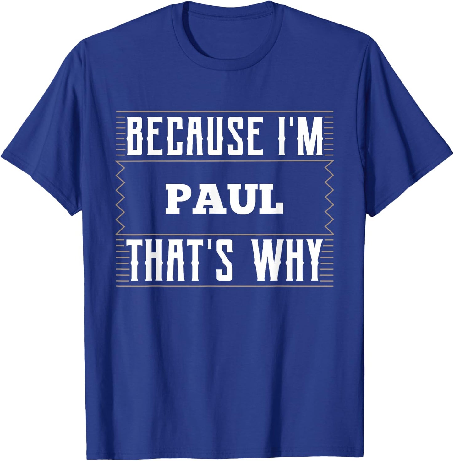 Because I'm Paul Name Paul T-Shirt - T-Shirt | Royal